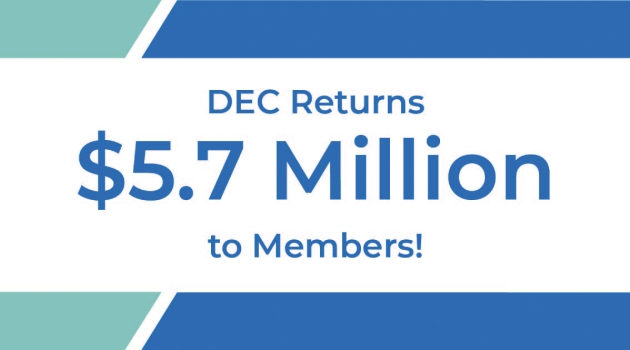 This year, DEC will return more than $5 million to members who were on our lines in 2011.